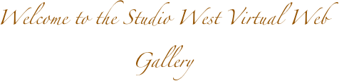 Welcome to the Studio West Virtual Web Gallery